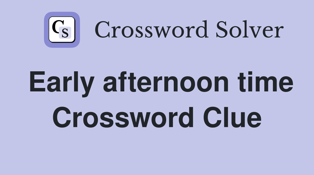 Early afternoon time Crossword Clue