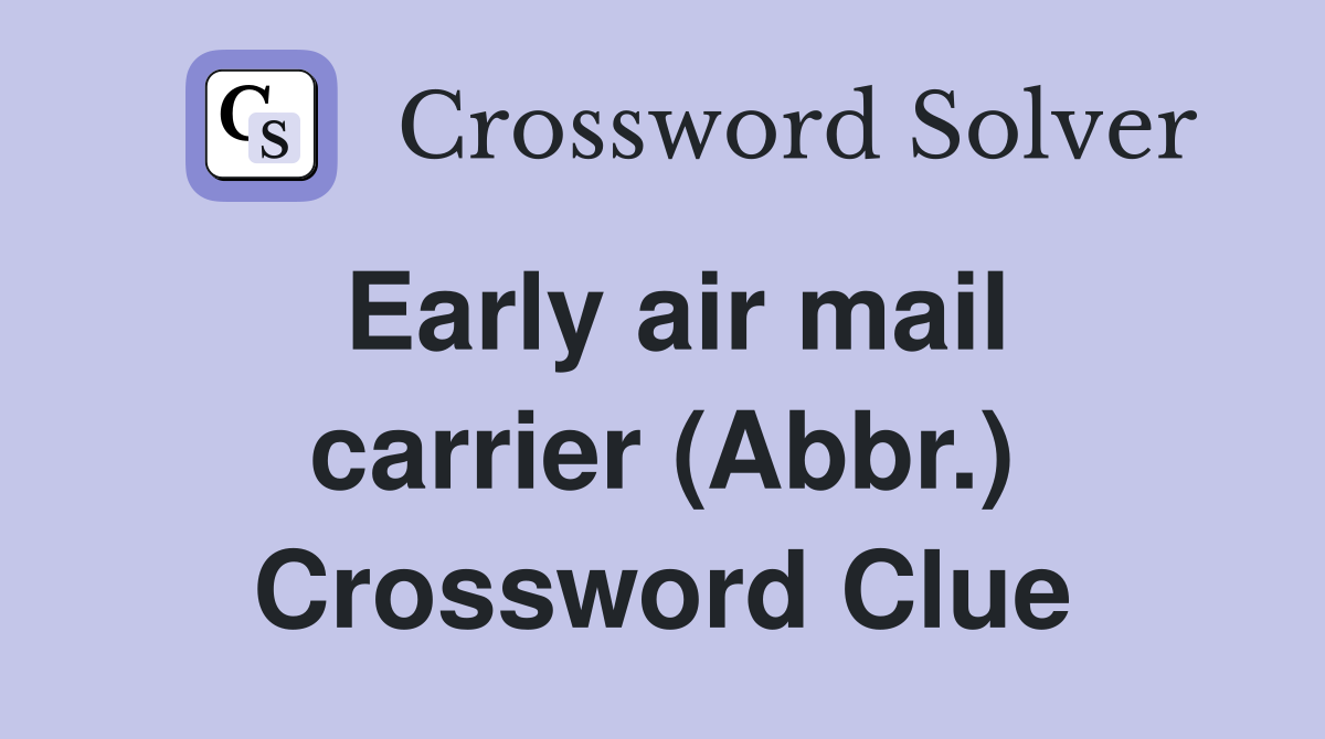 Early air mail carrier (Abbr.) Crossword Clue