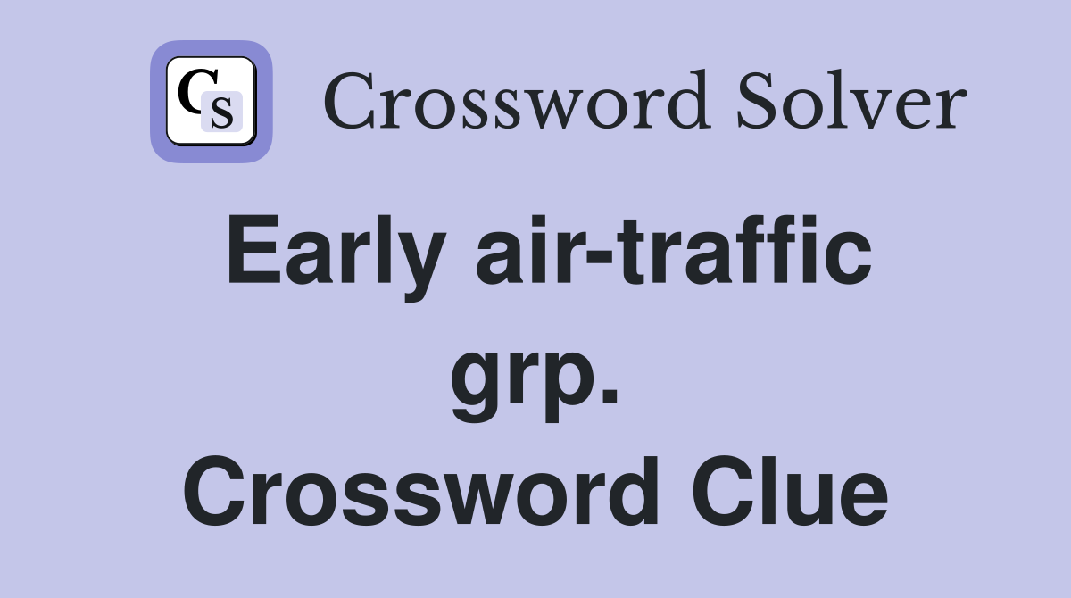Early air-traffic grp. Crossword Clue