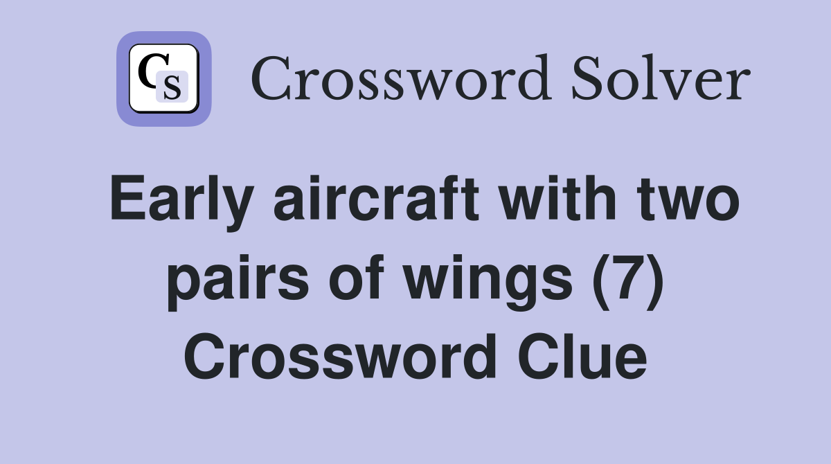 Early aircraft with two pairs of wings (7) Crossword Clue