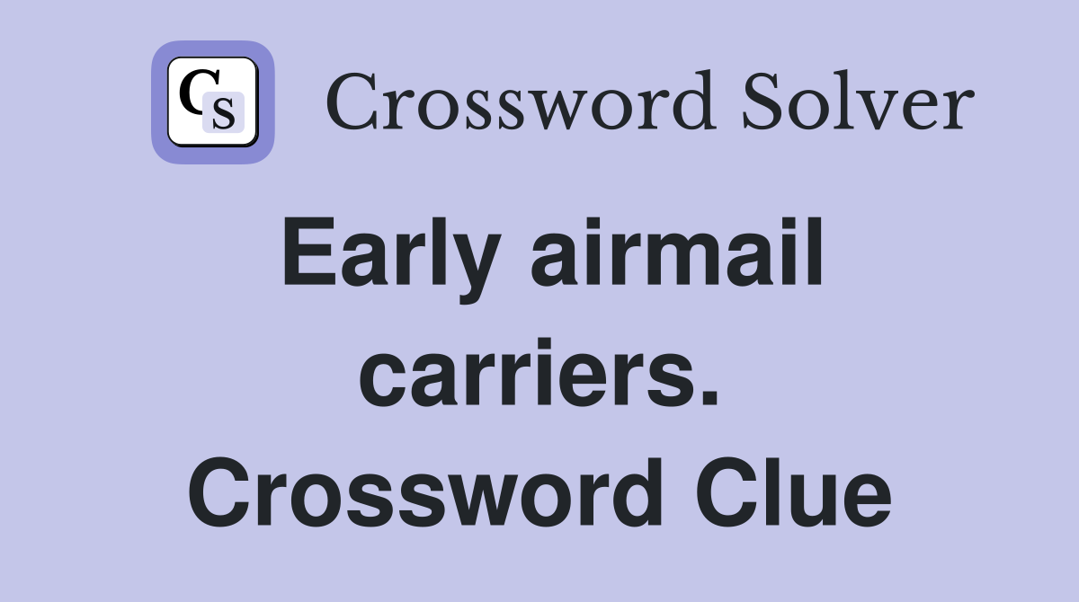 Early airmail carriers. Crossword Clue