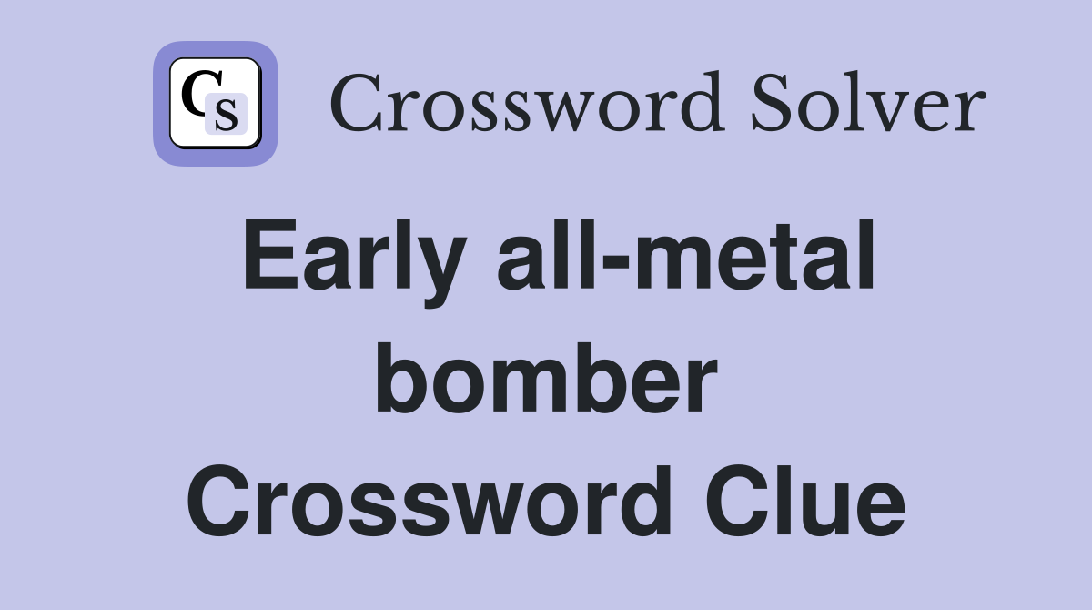 Early all-metal bomber Crossword Clue