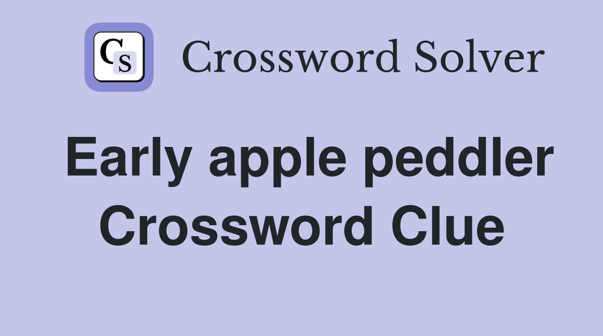 Early apple peddler Crossword Clue