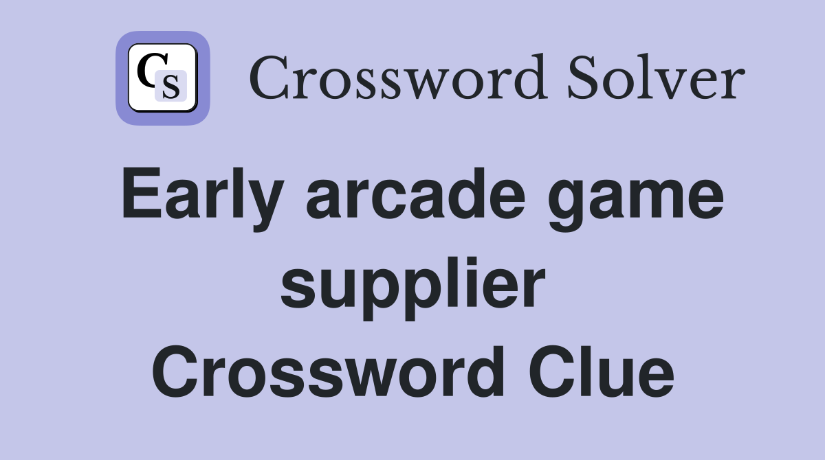 Early arcade game supplier Crossword Clue
