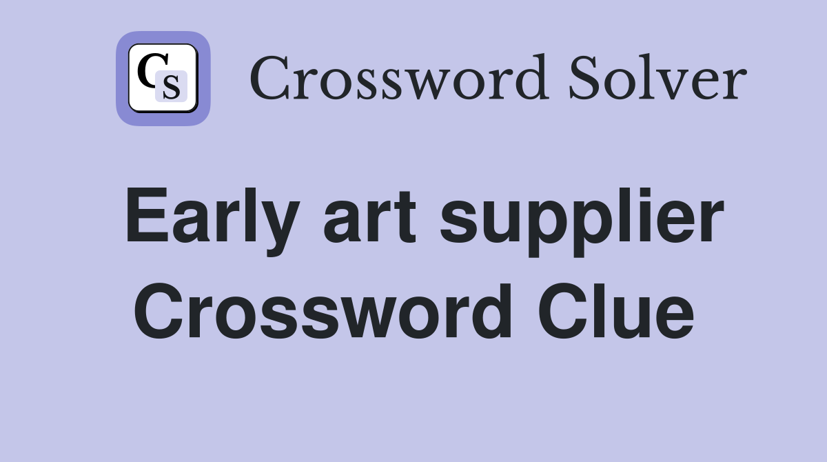 Early art supplier Crossword Clue
