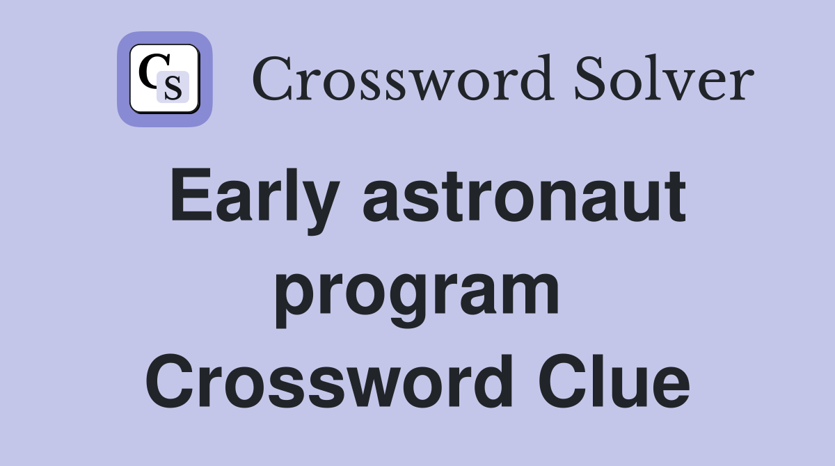 Early astronaut program Crossword Clue