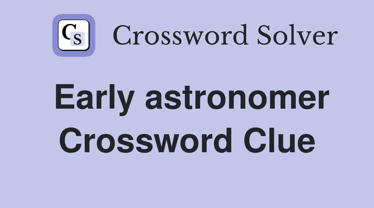 Early astronomer Crossword Clue