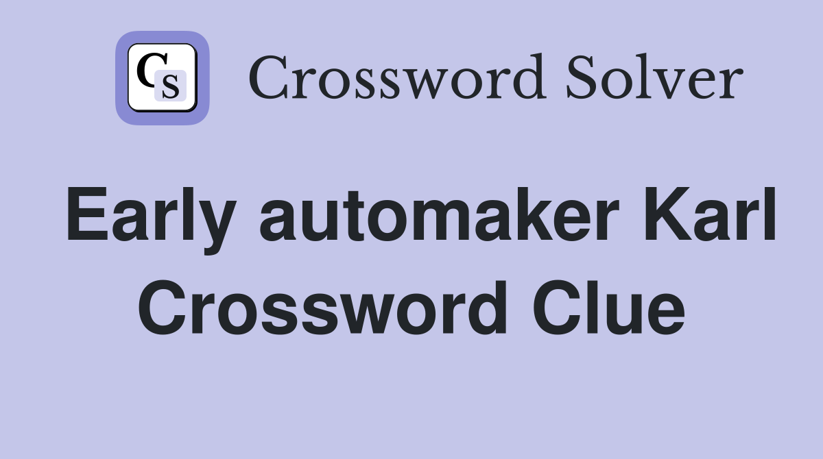 Early automaker Karl Crossword Clue
