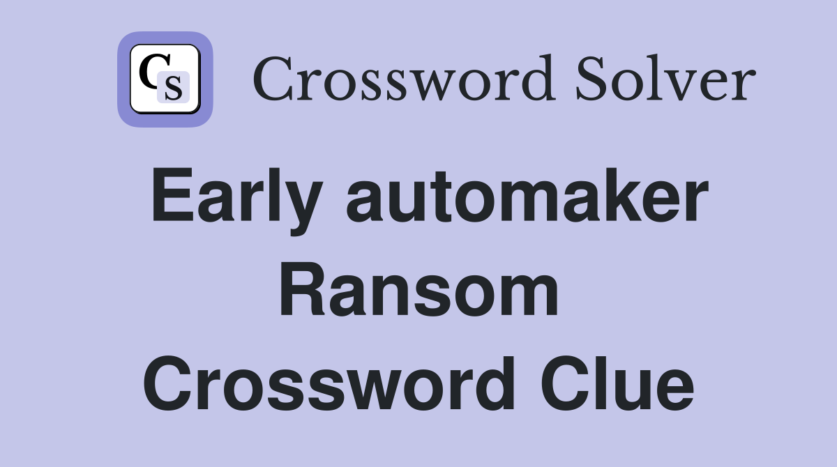 Early automaker Ransom Crossword Clue