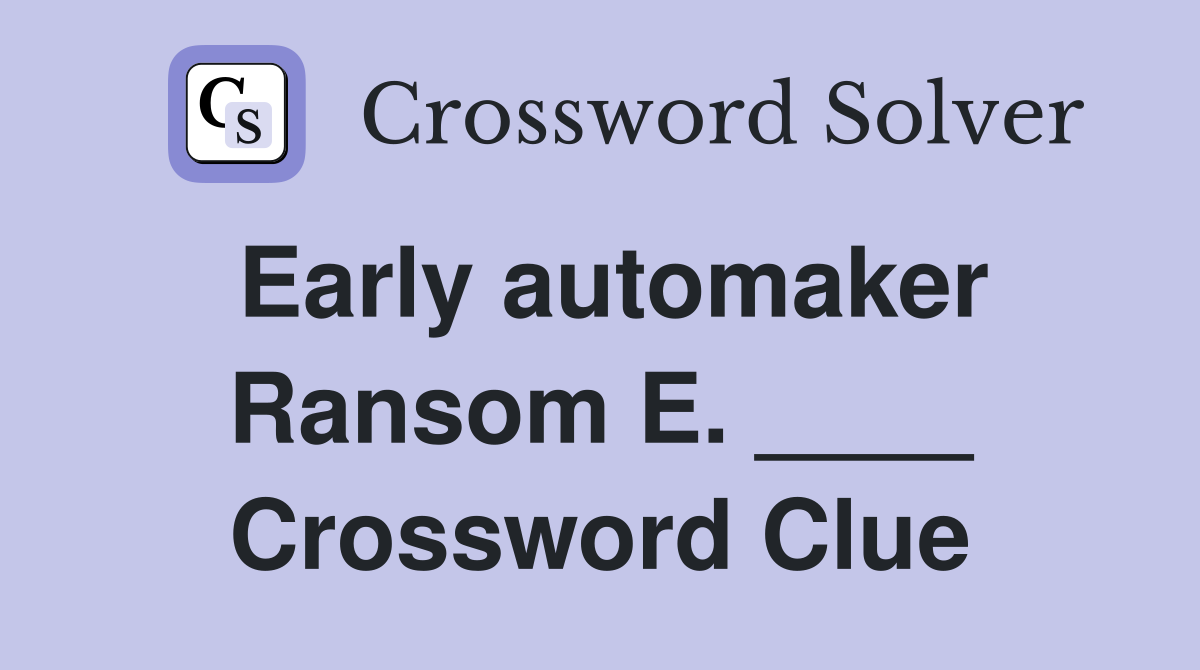 Early automaker Ransom E. ____ Crossword Clue