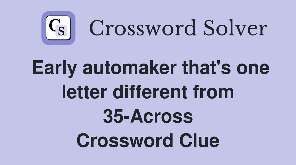 Early automaker that's one letter different from 35-Across Crossword Clue
