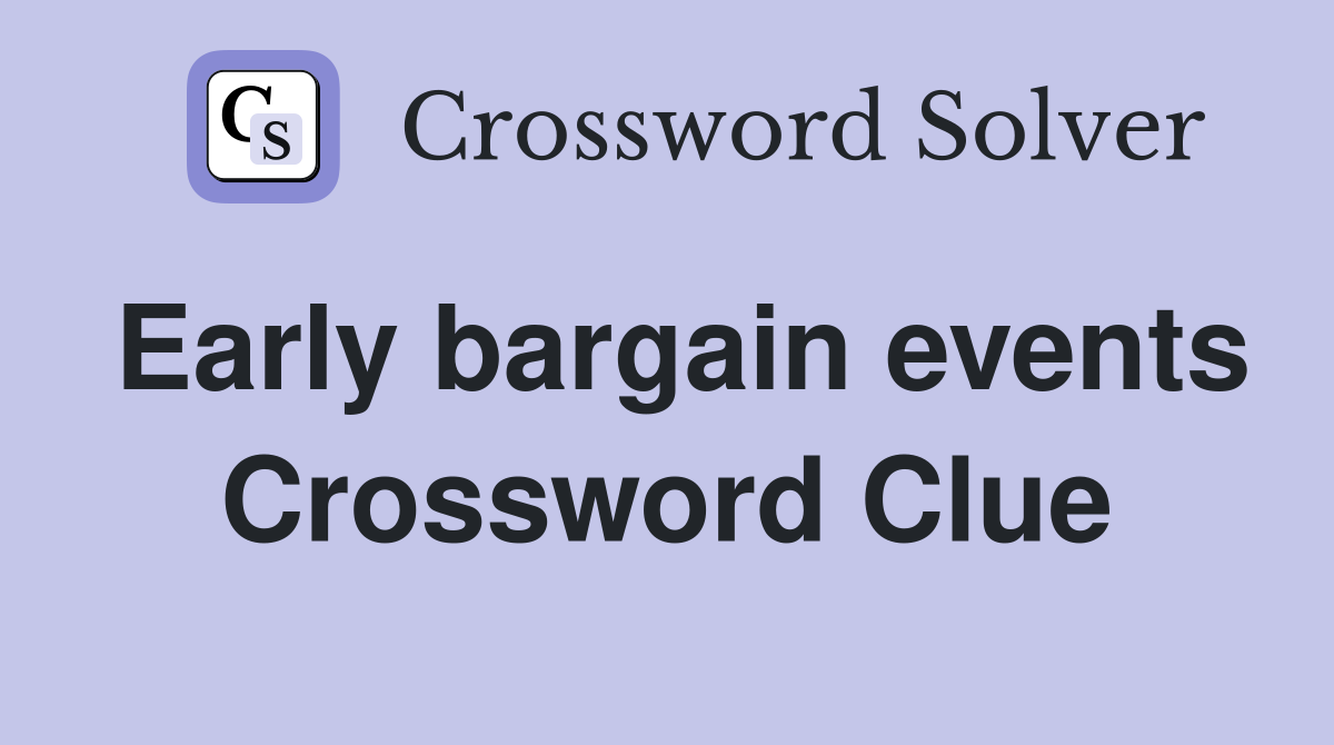 Early bargain events Crossword Clue