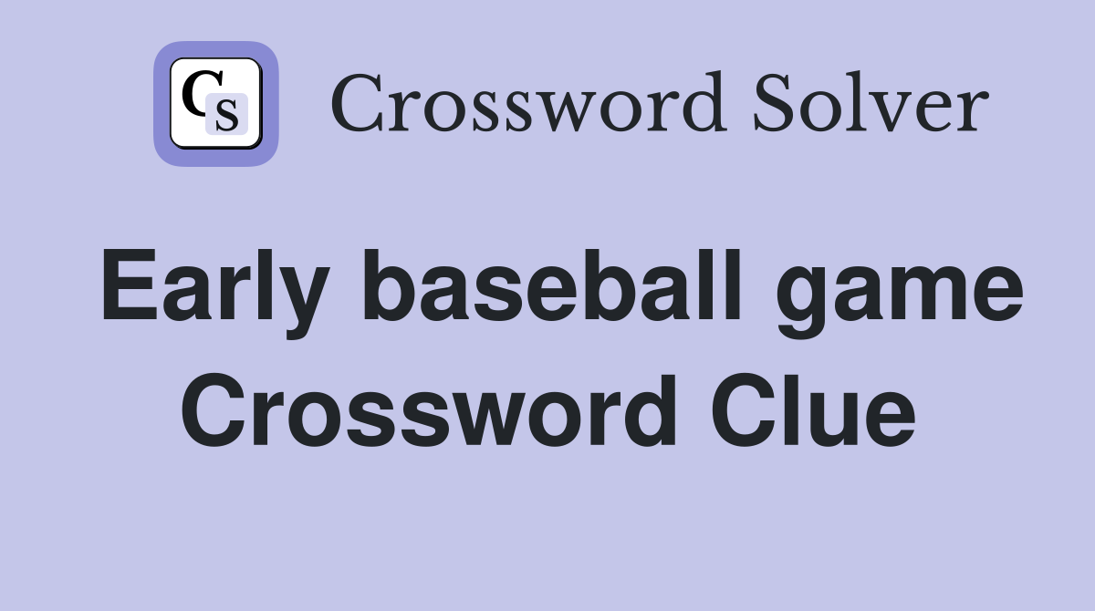 Early baseball game Crossword Clue