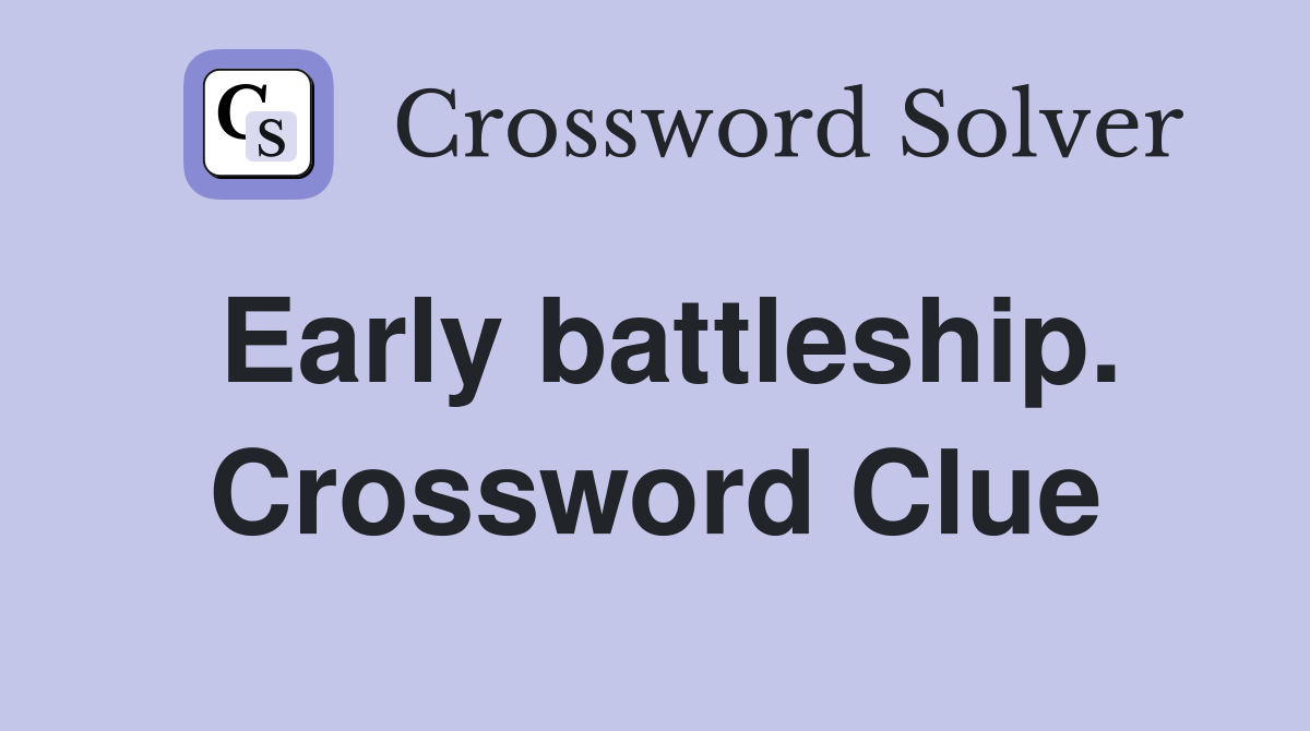Early battleship. Crossword Clue