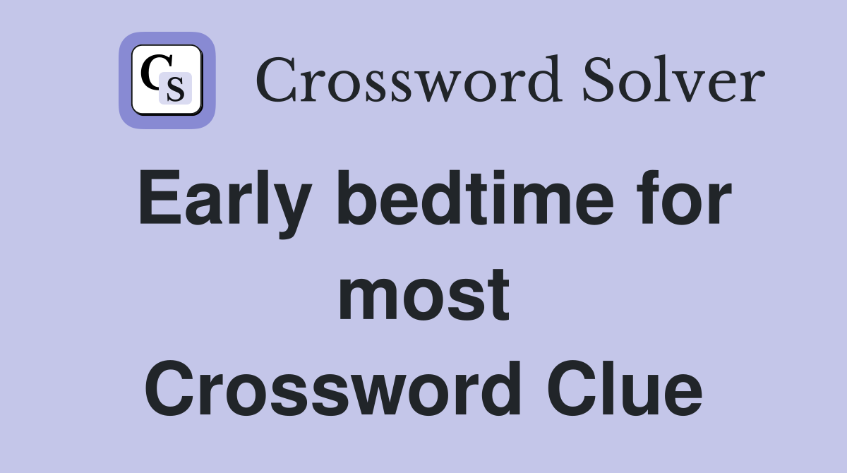Early bedtime for most Crossword Clue