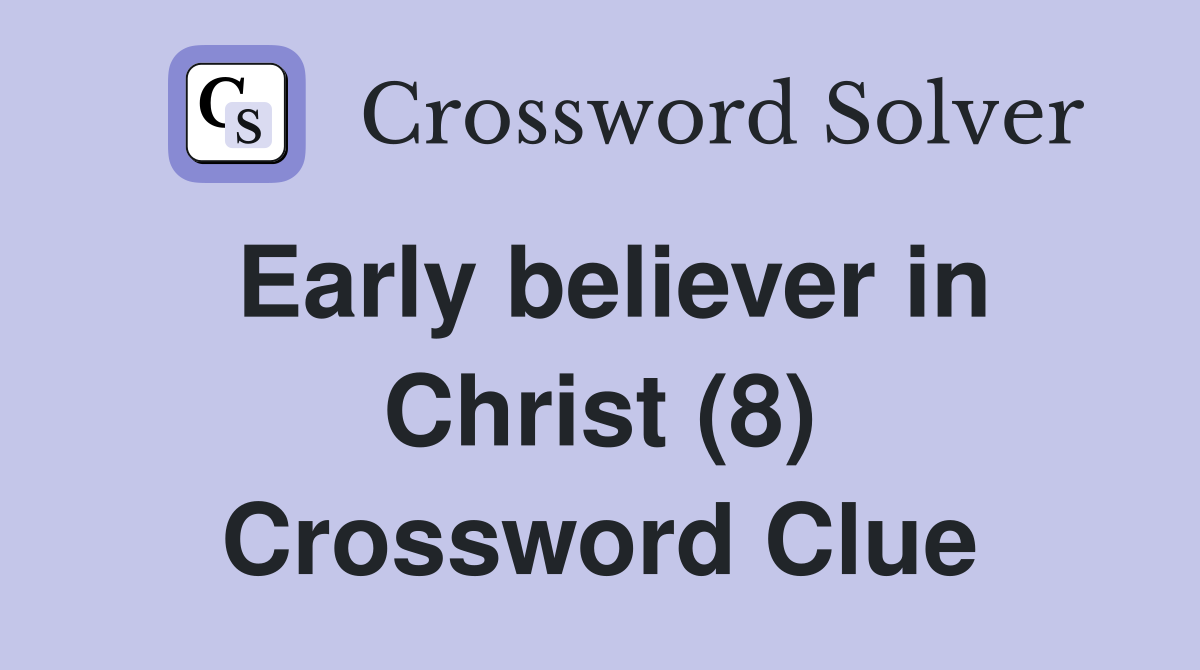 Early believer in Christ (8) Crossword Clue