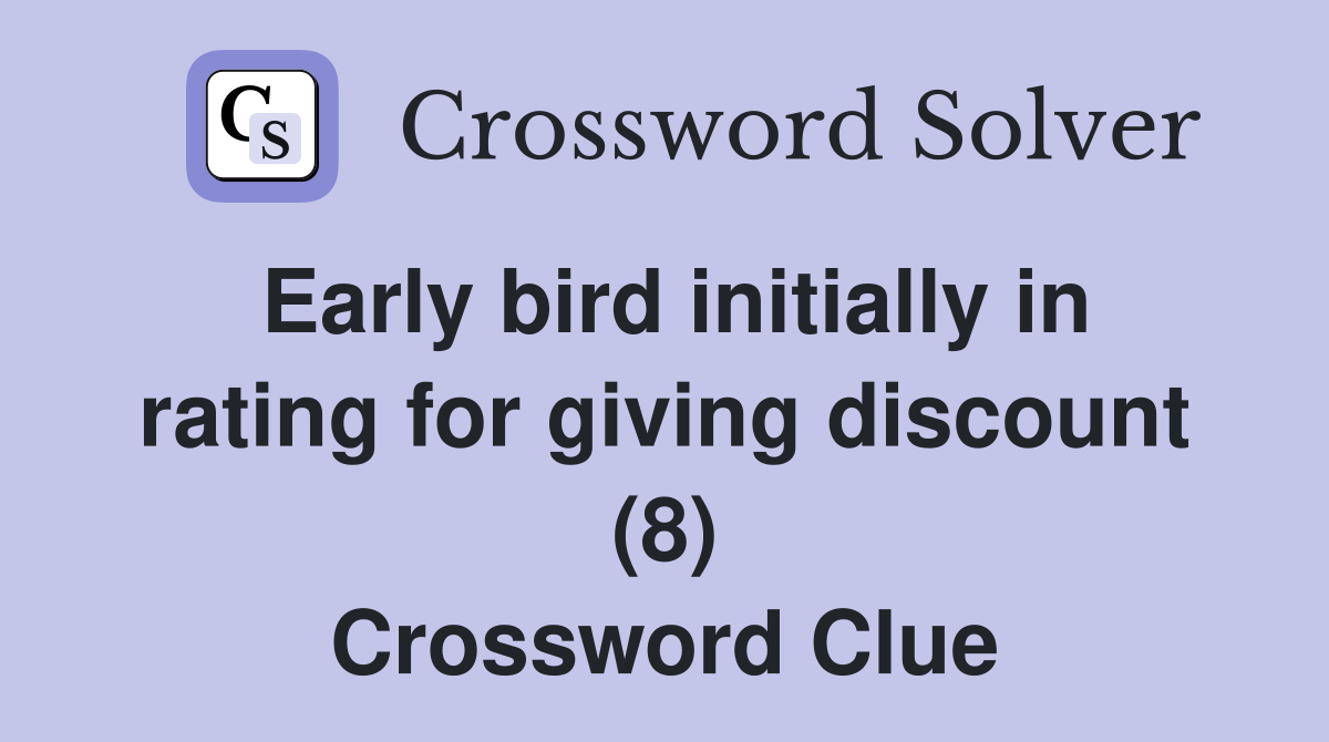Early bird initially in rating for giving discount (8) Crossword Clue