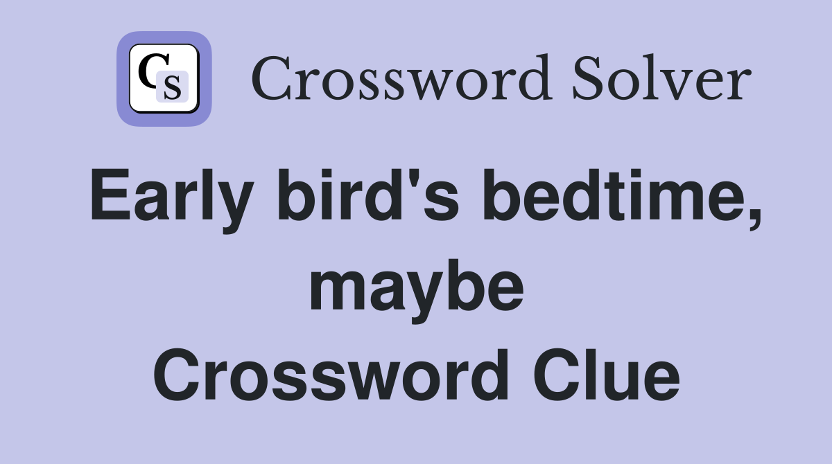 Early bird's bedtime, maybe Crossword Clue