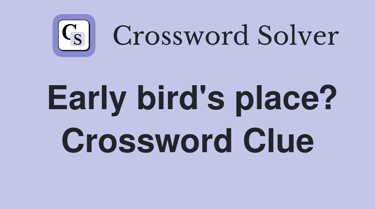 Early bird's place? Crossword Clue