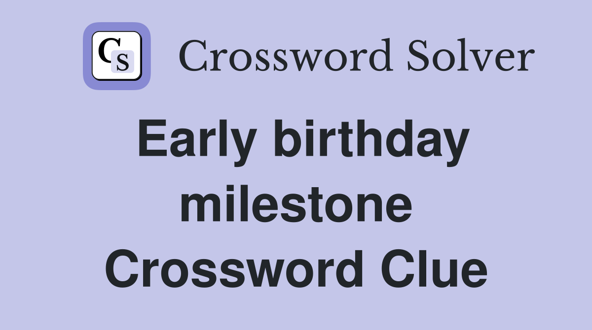 Early birthday milestone Crossword Clue