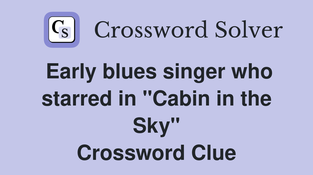 Early blues singer who starred in "Cabin in the Sky" Crossword Clue