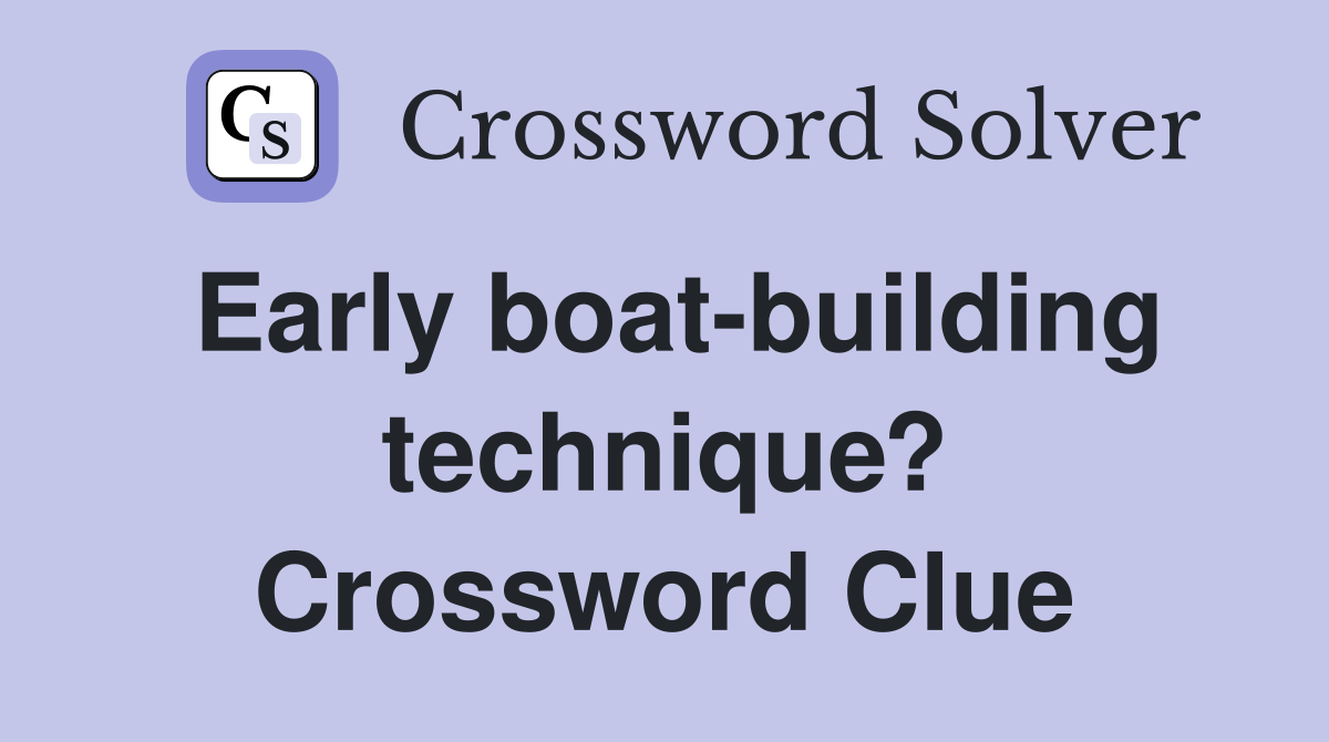 Early boat-building technique? Crossword Clue