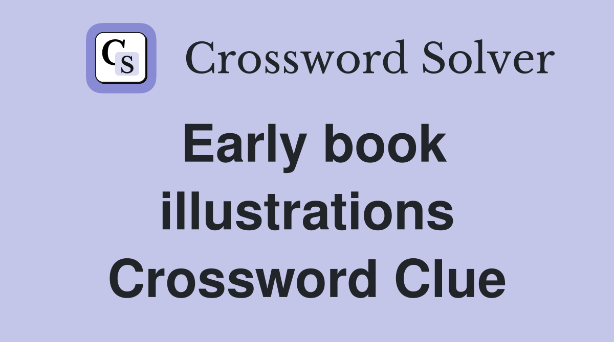 Early book illustrations Crossword Clue