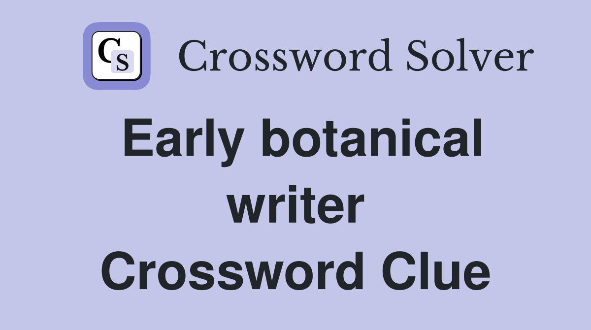 Early botanical writer Crossword Clue