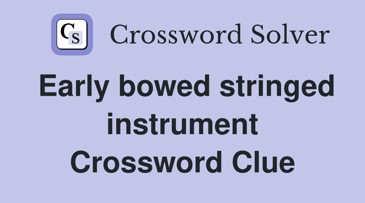 Early bowed stringed instrument Crossword Clue