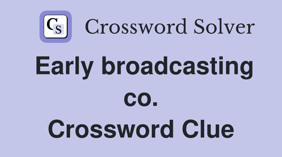 Early broadcasting co. Crossword Clue