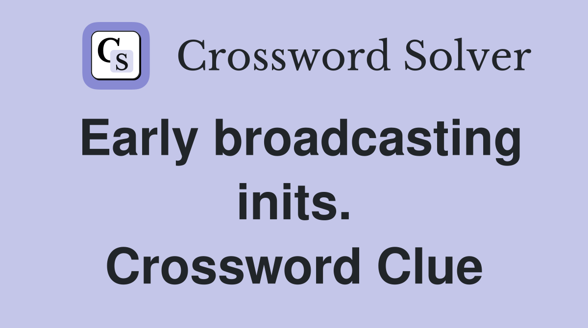 Early broadcasting inits. Crossword Clue