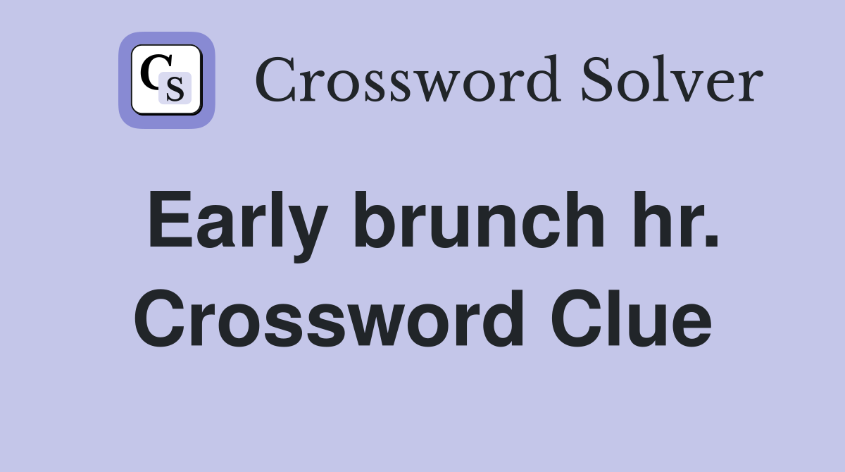 Early brunch hr. Crossword Clue