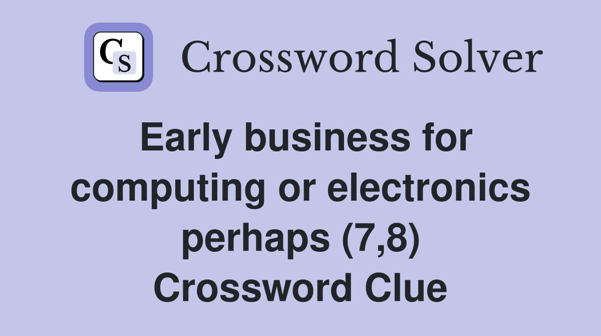 Early business for computing or electronics perhaps (7,8) Crossword Clue