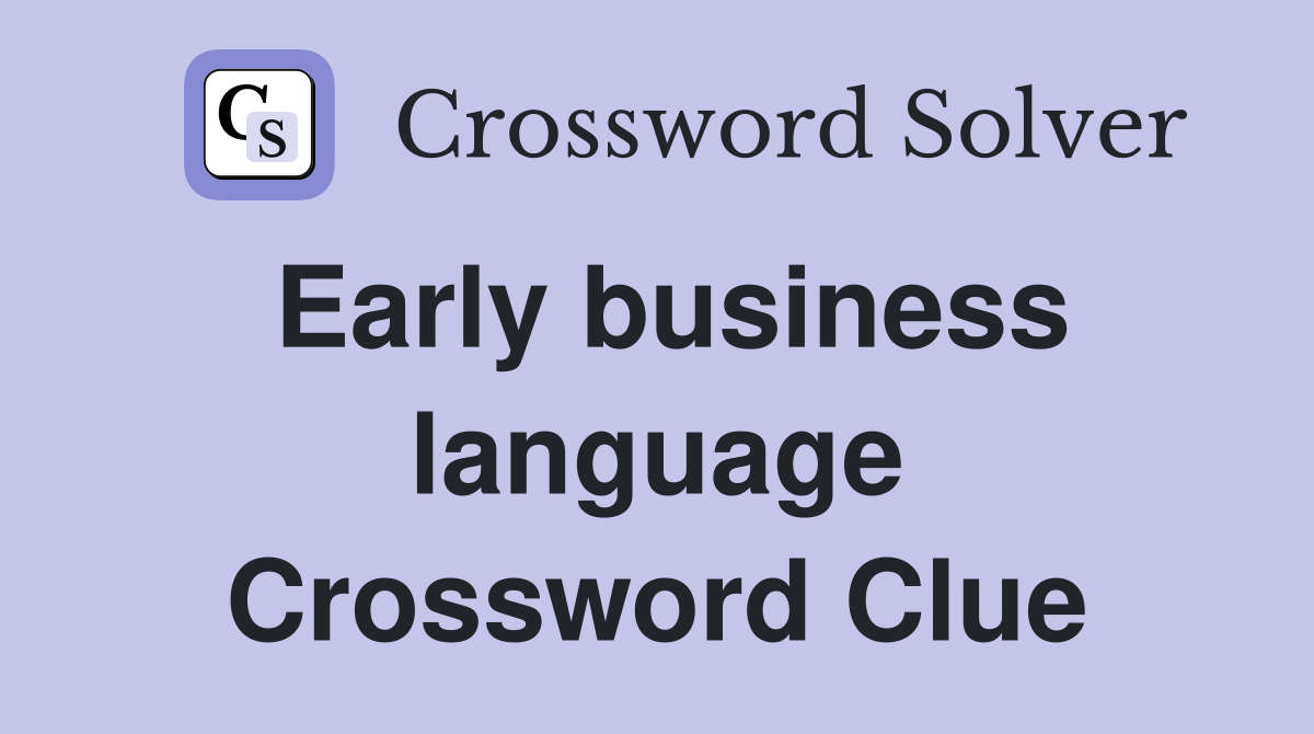 Early business language Crossword Clue