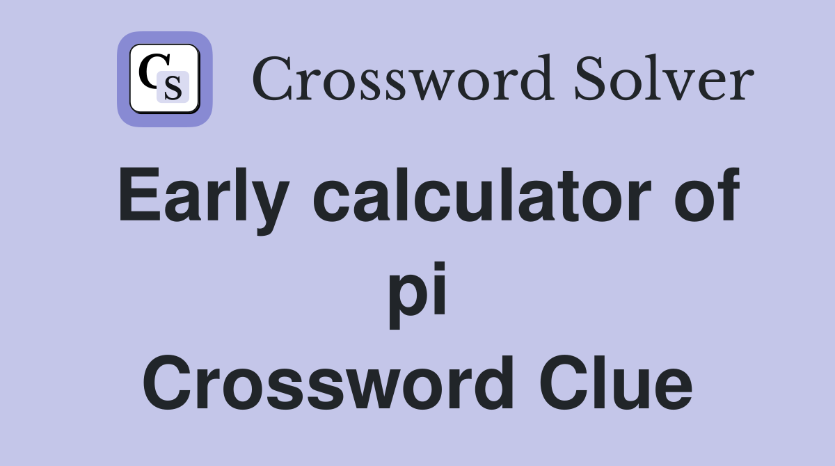 Early calculator of pi Crossword Clue