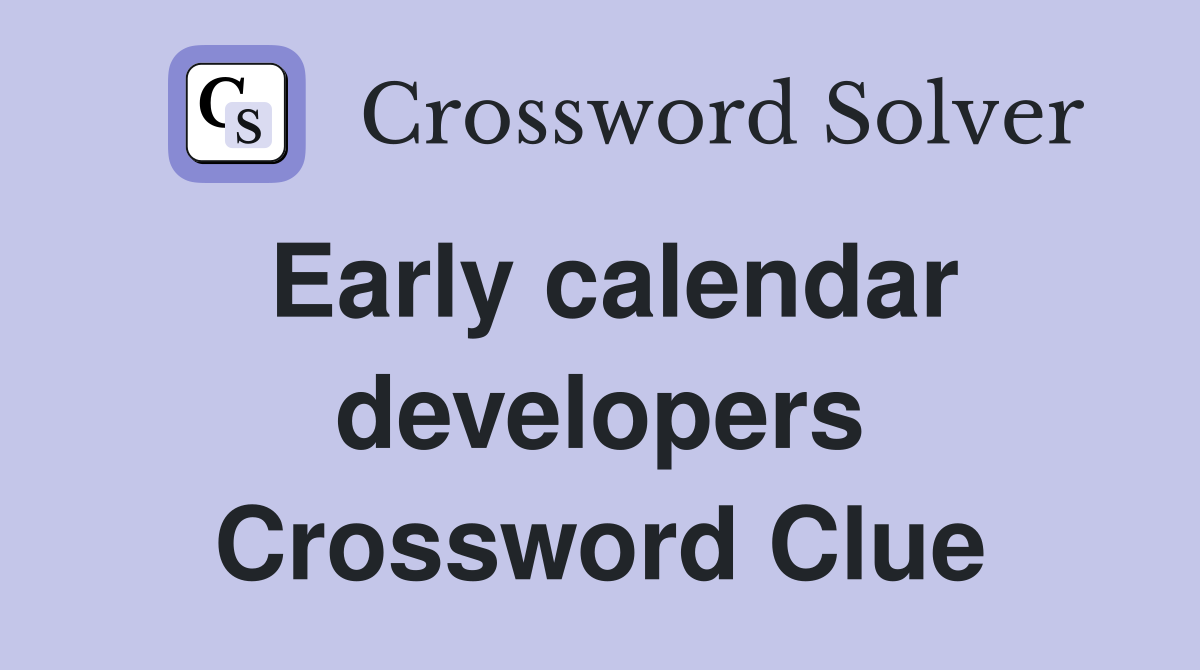 Early calendar developers Crossword Clue