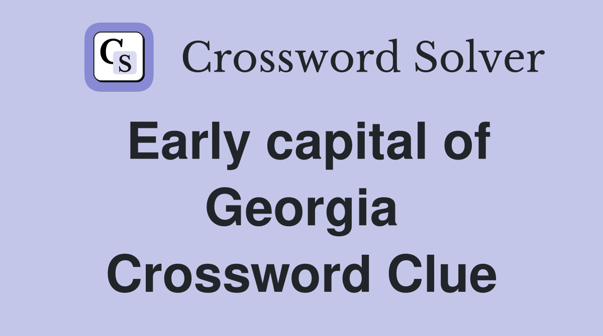 Early capital of Georgia Crossword Clue