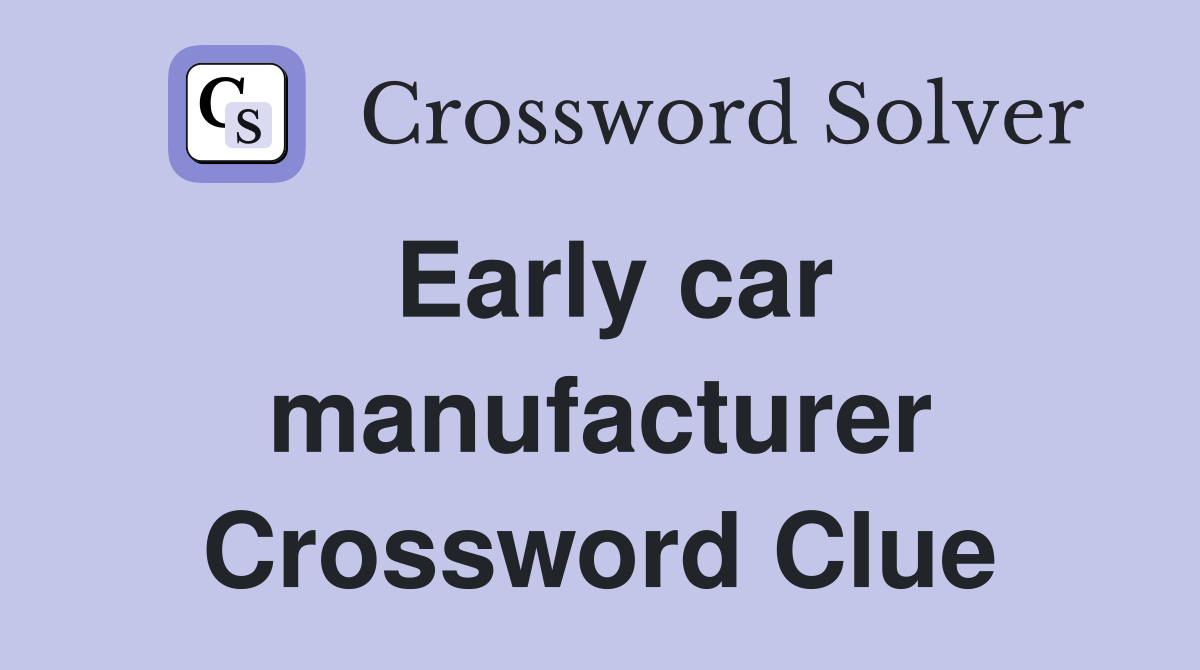 Early car manufacturer Crossword Clue