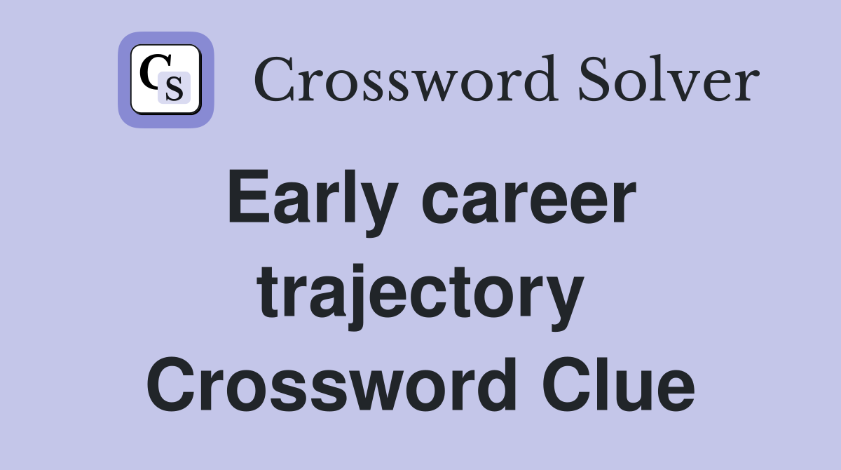 Early career trajectory Crossword Clue