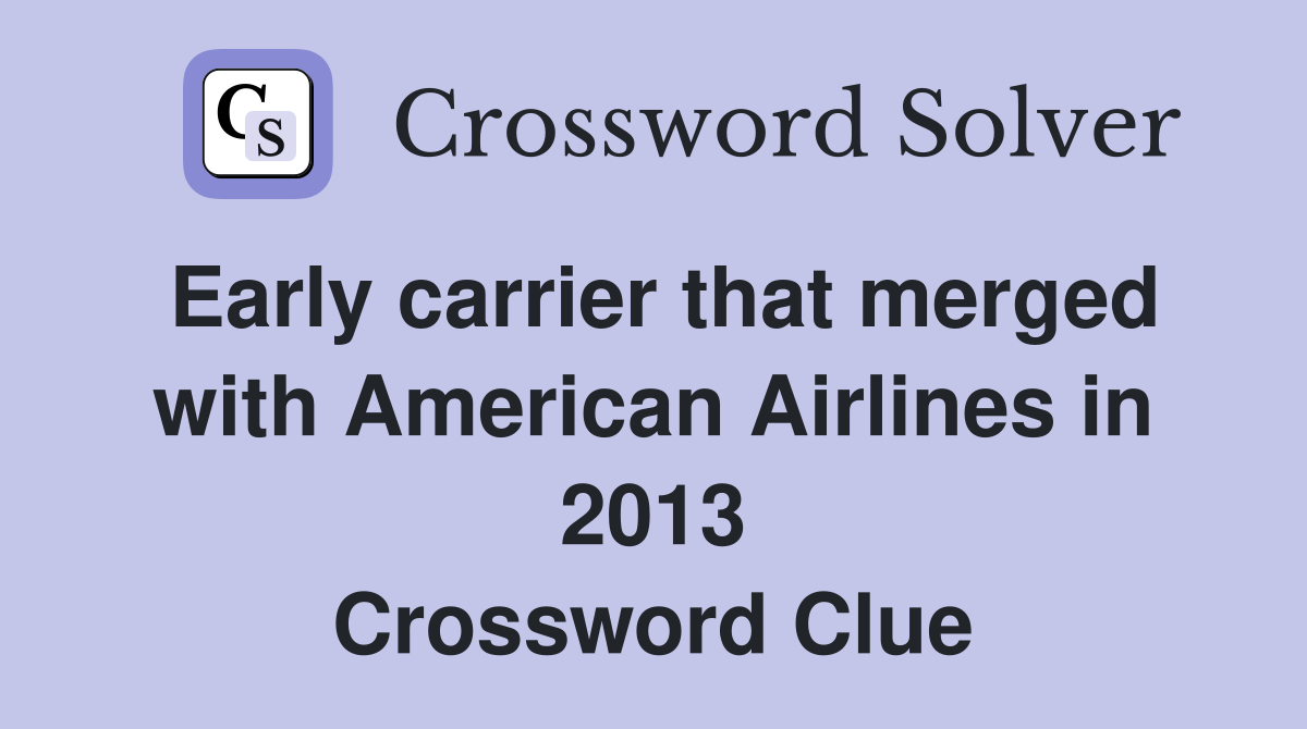 Early carrier that merged with American Airlines in 2013 Crossword Clue