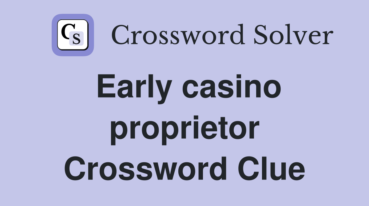 Early casino proprietor Crossword Clue