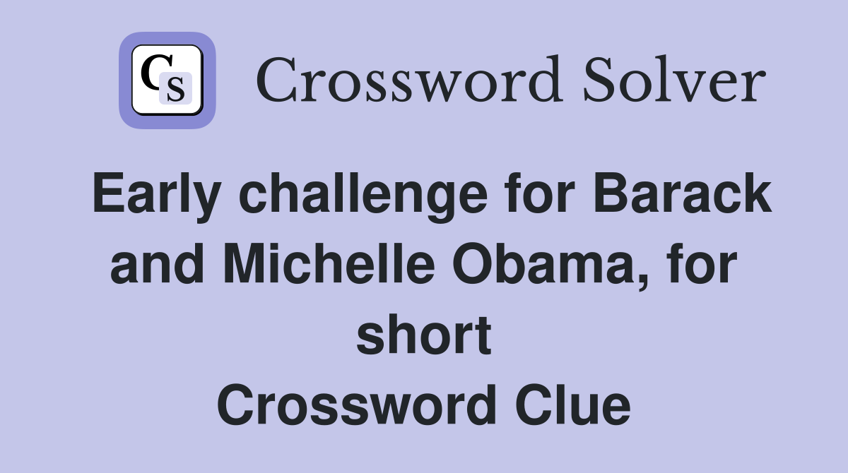 Early challenge for Barack and Michelle Obama, for short Crossword Clue
