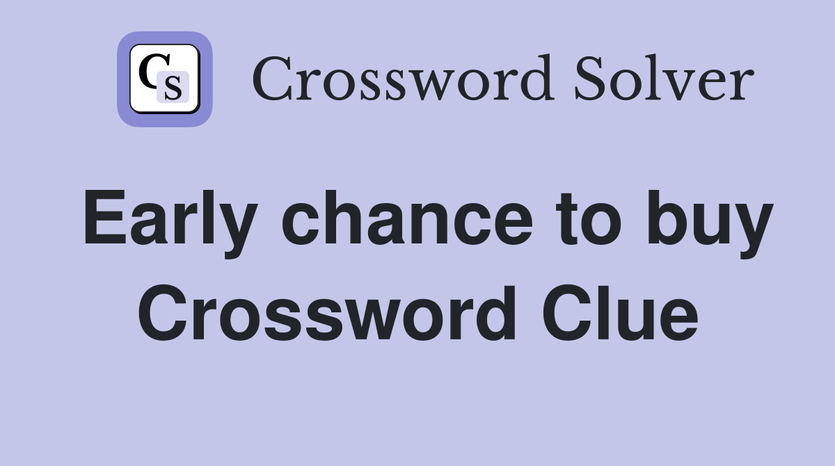 Early chance to buy Crossword Clue