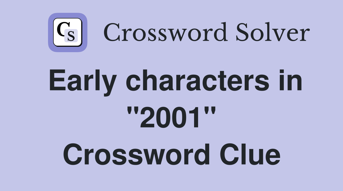 Early characters in "2001" Crossword Clue