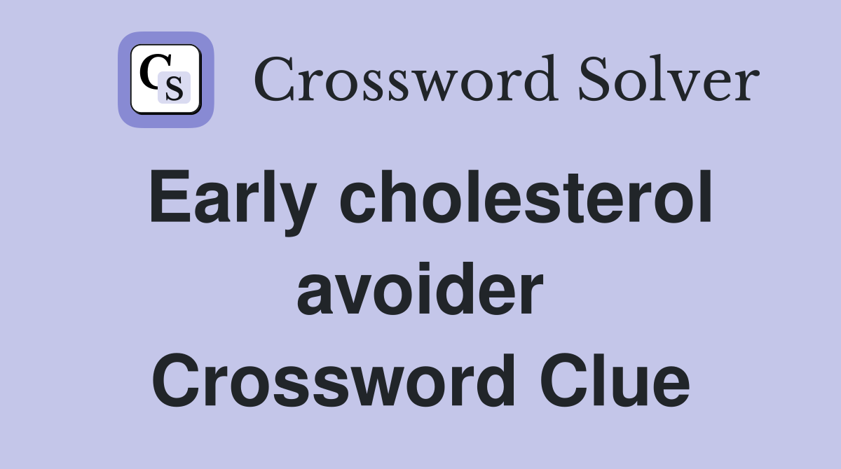 Early cholesterol avoider Crossword Clue