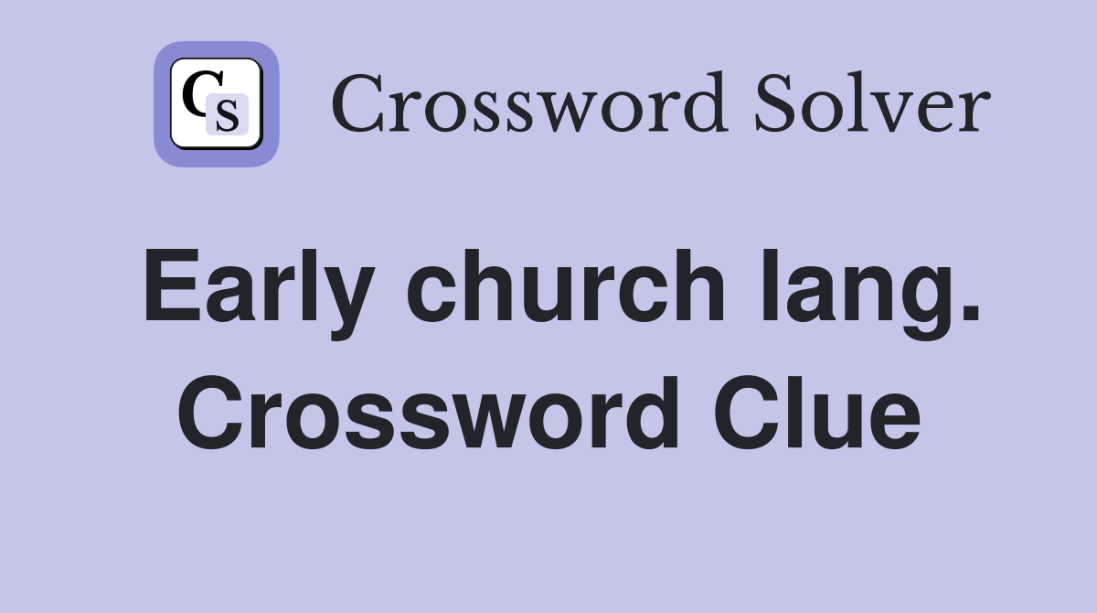 Early church lang. Crossword Clue