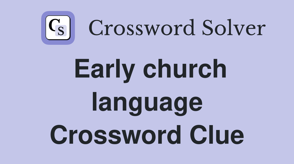 Early church language Crossword Clue