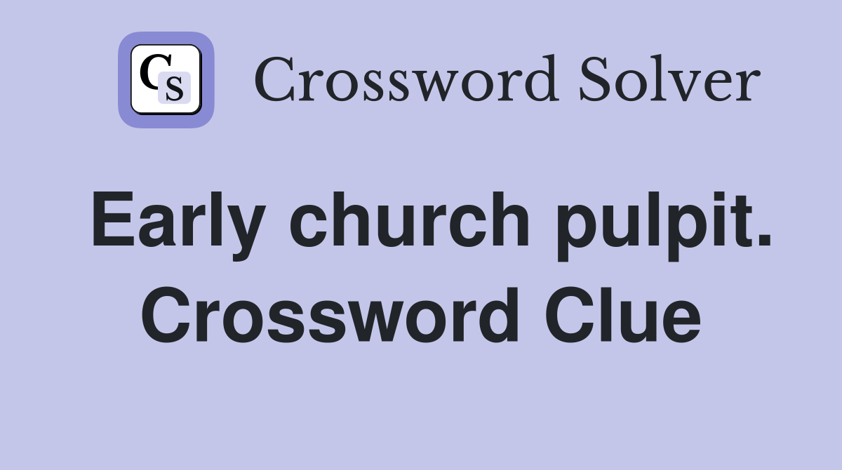 Early church pulpit. Crossword Clue