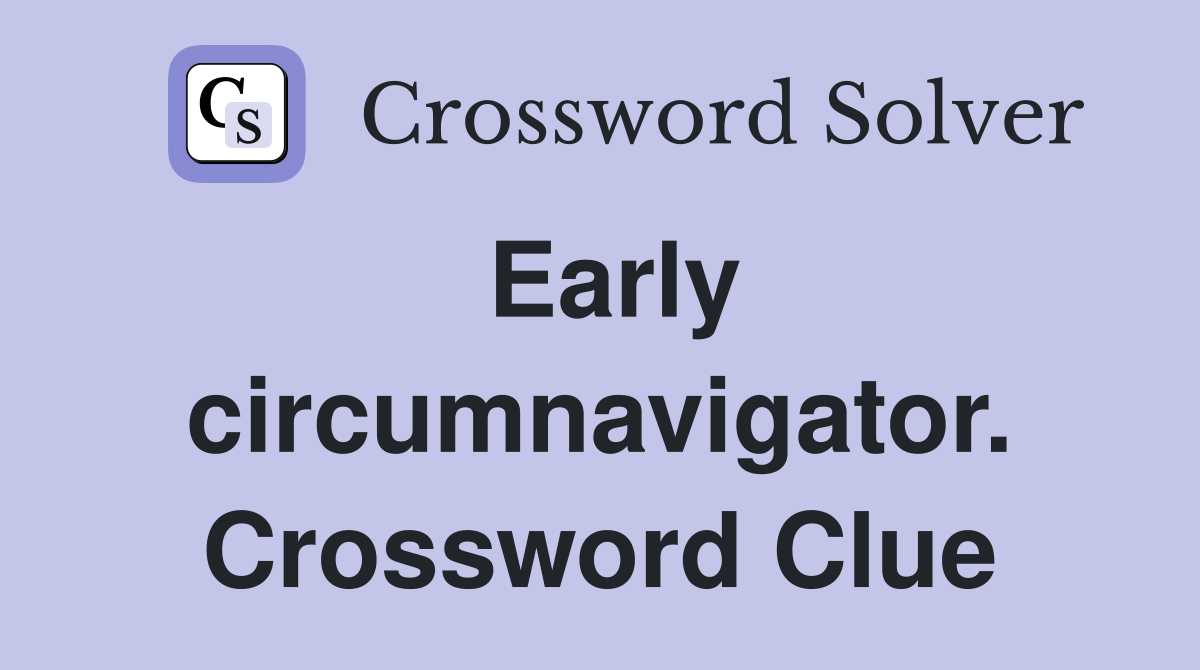 Early circumnavigator. Crossword Clue