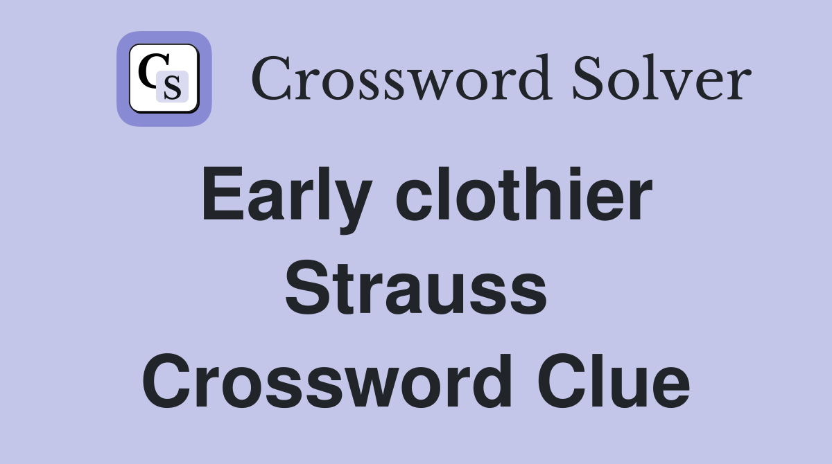 Early clothier Strauss Crossword Clue